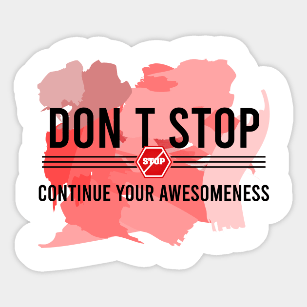 Don’t stop, Continue your Awesomeness Sticker by chobacobra